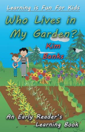 Who Lives in My Garden?: An Early Readers Learning Book: 2 (Learning Is Fun for Kids)