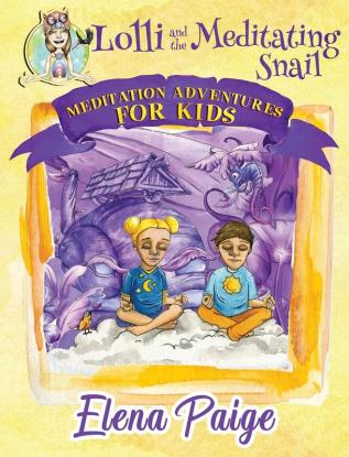 Lolli and the Meditating Snail: 4 (Meditation Adventures for Kids)