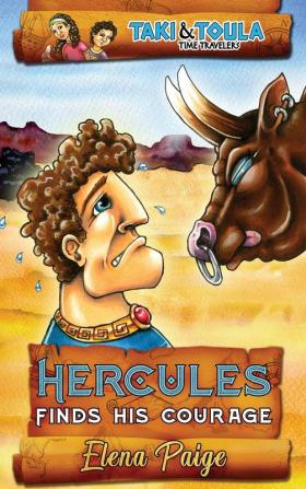 Hercules Finds His Courage: 1 (Taki and Toula Time Travelers)