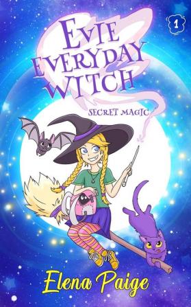 Secret Magic: 1 (Evie Everyday Witch)