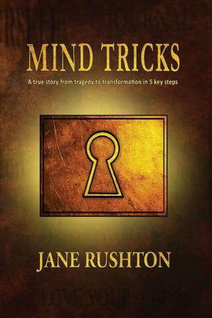 Mind Tricks: A true story from tragedy to transformation in 5 key steps