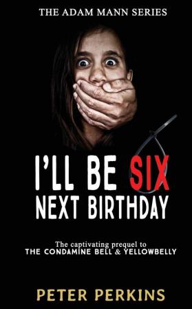 I'll Be Six Next Birthday: The Adam Mann Series Book 1