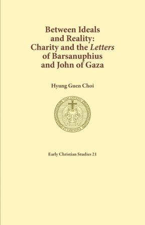 Between Ideals and Reality: Charity and the Letters of Barsanuphius and John of Gaza