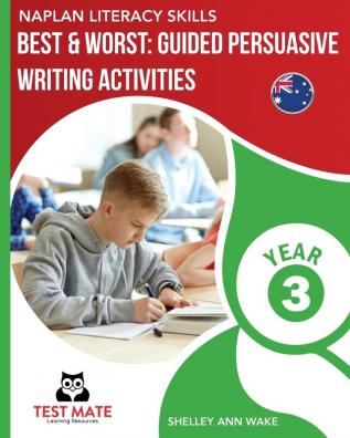 NAPLAN LITERACY SKILLS Best & Worst: Guided Persuasive Writing Activities Year 3