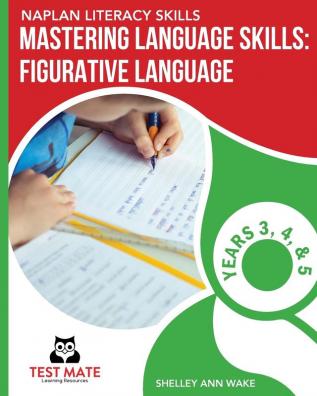 NAPLAN LITERACY SKILLS Mastering Language Skills: Figurative Language Years 3 4 and 5: Covers Idioms Similes Metaphors Adages Proverbs and Hyperbole