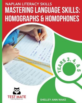 NAPLAN LITERACY SKILLS Mastering Language Skills: Homographs & Homophones Years 3 4 and 5