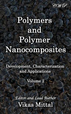 Polymers and Polymer Nanocomposites: Development Characterization and Applications (Volume 2) (Polymer Science)