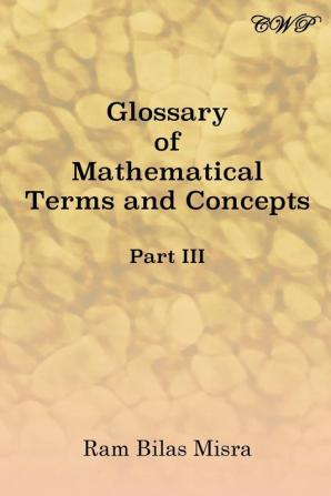 Glossary of Mathematical Terms and Concepts (Part III) (Mathematics)