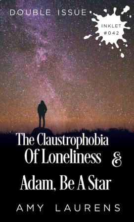 The Claustrophobia of Loneliness and Adam Be A Star (Double Issue): 42 (Inklet)