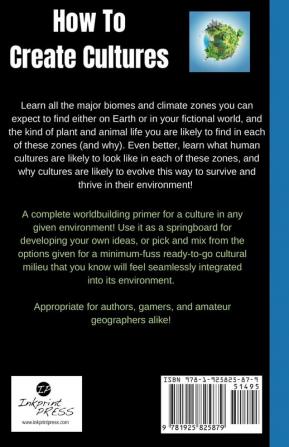 How To Create Cultures: How Climate Influences The Cultures You Create - A Reference For Writers Gamers And Amateur Geographers!: 3 (Inkprint Writers)