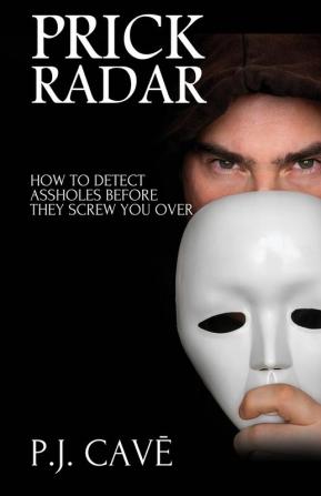 Prick Radar: How To Detect Assholes Before They Screw You Over