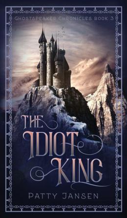 The Idiot King: 3 (Ghostspeaker Chronicles)