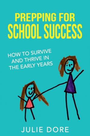 Prepping for School Success: How to Survive and Thrive in the Early Years