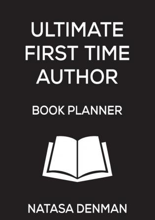 Ultimate First Time Author Book Planner: Stylish Black (Authorship)