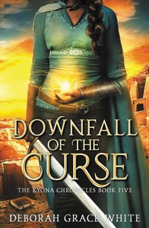 Downfall of the Curse: 5 (The Kyona Chronicles)