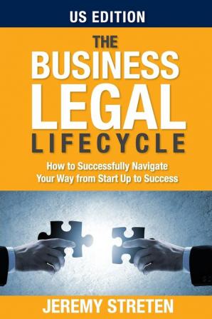 The Business Legal Lifecycle US Edition: How To Successfully Navigate Your Way From Start Up To Success