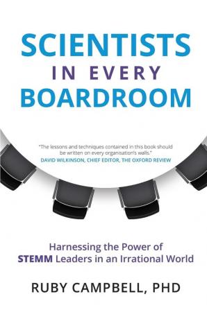 Scientists in Every Boardroom: Harnessing the Power of Stemm Leaders in an Irrational World