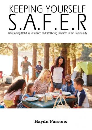 Keeping Yourself S.A.F.E.R: Developing Habitual Resilience and Wellbeing Practices in the Community