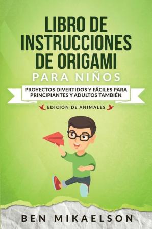 Libro de Instrucciones de Origami para Niños Edición de Animales: Proyectos Divertidos y Fáciles para Principiantes y Adultos También: 2