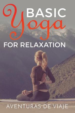 Basic Yoga for Relaxation: Yoga Therapy for Stress Relief and Relaxation: 5