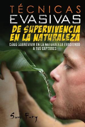 Técnicas Evasivas de Supervivencia en la Naturaleza: Cómo Sobrevivir en la Naturaleza Evadiendo a tus Captores: 3 (Escape Evasión Y Supervivencia)