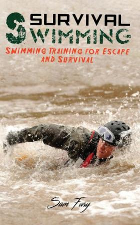 Survival Swimming: Swimming Training for Escape and Survival: 6 (Escape Evasion and Survival)