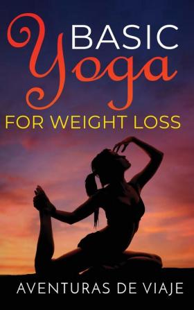 Basic Yoga for Weight Loss: 11 Basic Sequences for Losing Weight with Yoga: 2