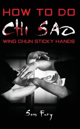 How To Do Chi Sao: Wing Chun Sticky Hands: 5 (Self-Defense)