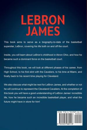 LeBron James: The amazing story of LeBron James - one of basketball's most incredible players!