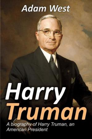 Harry Truman: A biography of Harry Truman an American President