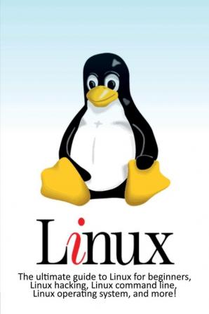 Linux: The ultimate guide to Linux for beginners Linux hacking Linux command line Linux operating system and more!