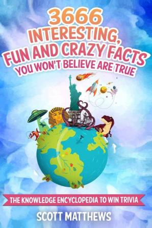 3666 Interesting Fun And Crazy Facts You Won't Believe Are True - The Knowledge Encyclopedia To Win Trivia