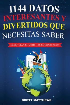 1144 Datos Interesantes Y Divertidos Que Necesitas Saber - Learn Spanish With 1144 Facts!