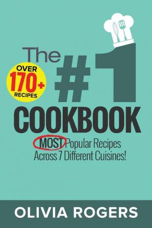 The #1 Cookbook: Over 170+ of the MOST Popular Recipes Across 7 Different Cuisines! (Breakfast Lunch & Dinner)