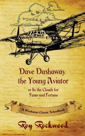 Dave Dashaway the Young Aviator: A Workman Classic Schoolbook: 1