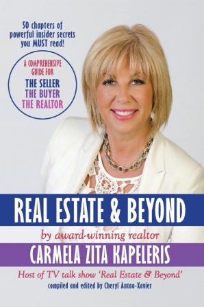 Real Estate & Beyond: A comprehensive guide for the Seller the Buyer and the Realtor