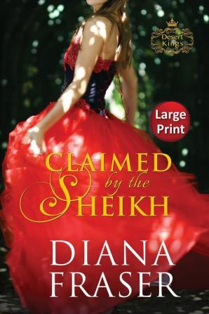 Claimed by the Sheikh: Large Print: 5 (Desert Kings)