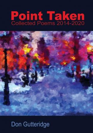 Point Taken: Collected Poems 2014 - 2020