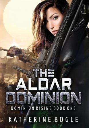 The Aldar Dominion: 1 (Dominion Rising)