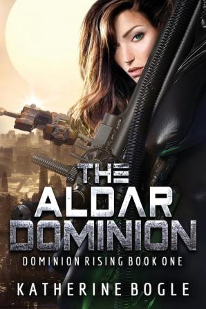 The Aldar Dominion: 1 (Dominion Rising)