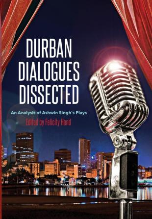 Durban Dialogues Dissected: An Analysis of Ashwin Singh's Plays