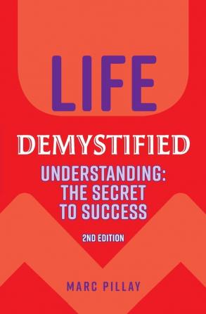 Life Demystified: Understanding: the Secret to Success