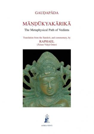 Mandukyakarika: The Metaphysical Path of Vedanta: 5 (Aurea Vidya Collection)