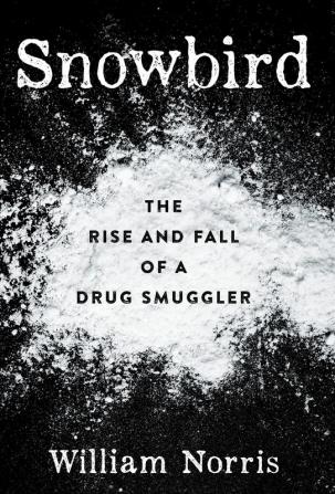 Snowbird: The Rise and Fall of a Drug Smuggler