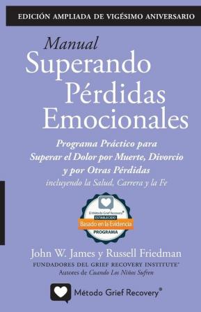 MANUAL SUPERANDO PÉRDIDAS EMOCIONALES vigésimo aniversario edición extendida programa de acción para superar la muerte el divorcio y otras ... la salud la carrera profesional y la fe.