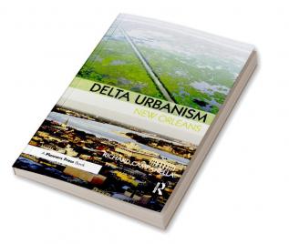 Delta Urbanism: New Orleans