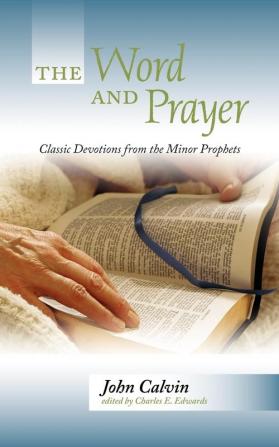 The Word and Prayer: Classic Devotions from the Minor Prophets