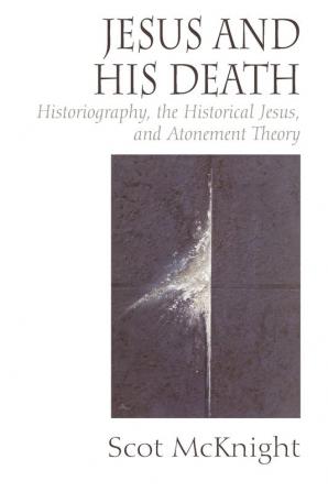 Jesus and His Death: Historiography the Historical Jesus and Atonement Theory