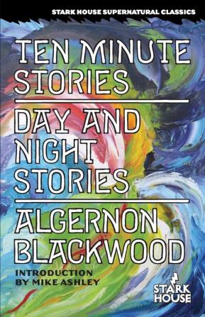 Ten Minute Stories / Day and Night Stories (Stark House Supernatural Classics)