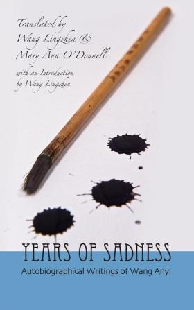 Years of Sadness: Selected Autobiographical Writings of Wang Anyi: 147 (Cornell East Asia)